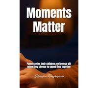 Moments Matter: Parents offer their children a priceless gift when they choose to spend time together