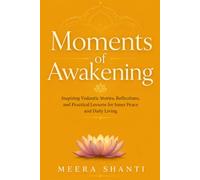 Moments of Awakening: Inspiring Vedantic Stories, Reflections, and Practical Lessons for Inner Peace and Daily Living