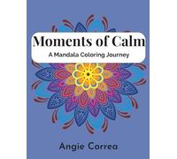 Moments Of Calm: A Mandala Coloring Journey