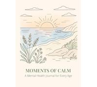 Moments of Calm: A Mental Health Journal for Every Age