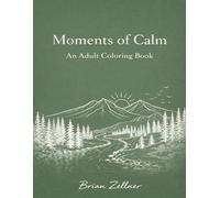 Moments of Calm: An Adult Coloring Book: 50 Relaxing Scenes to Help You Slow Down, Reduce Stress, and Find Calm