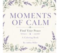 Moment's Of Calm Coloring Book: Find Your Peace