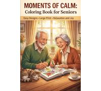 MOMENTS OF CALM: Coloring Book for Seniors: Easy Designs • Large Print • Relaxation and Joy