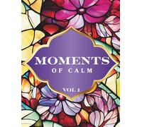 Moments of Calm: Easy Floral Patterns Coloring Book for Relaxation & Mindfulness (Vol. 1) - 45 Simple Floral Designs - Adult Coloring Book for Stress Relief, Creativity & Thoughtful Gifts