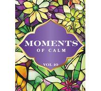 Moments of Calm: Easy Floral Patterns Coloring Book for Relaxation & Mindfulness (Vol. 10) - 45 Simple Floral Designs - Adult Coloring Book for Stress Relief, Creativity & Thoughtful Gifts