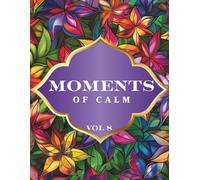 Moments of Calm: Easy Floral Patterns Coloring Book for Relaxation & Mindfulness (Vol. 8) - 45 Simple Floral Designs - Adult Coloring Book for Stress Relief, Creativity & Thoughtful Gifts