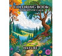 Moments of Calm: Nature (Moments of Calm: An Adult Coloring Book for Relaxation and Creativity)