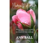 Moments of calm: Words for comfort, presence and peace while keeping a gentle watch. Your companion for a quiet bedside vigil.