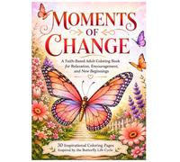 Moments Of Change: A Faith-Based Adult Coloring Book for Relaxation, Encouragement, and New Beginnings
