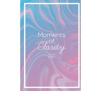 Moments of Clarity: Ein transformativer Kalender für das Jahr 2025