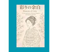 Moments of Color: A Coloring Book of Kimono Elegance and Japanese Serenity (Japanese Grace Coloring Collection)