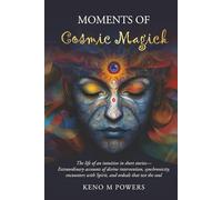 Moments of Cosmic Magick: The life of an intuitive in short stories