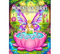 Moments of Fairies Adult Coloring Book: Whimsical Fantasy Scenes for Relaxation and Mindfulness