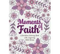 Moments of Faith: A Christian Coloring Book with Inspiring Bible Verses