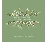 Moments of Faith and Stillness: A Faith-Filled Adult Coloring Book for Peace, Prayer, and Renewal, Devotional, Color & Reflect, Encourages Good Mental Balance, Calming Christian book, Quiet Times With Faith, Christian Bible Gift For All Ages