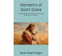 Moment's of God's Grace: A 30-Day Guided Devotional with Scriptures, Reflections, and Prayers