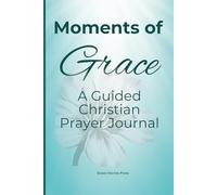 Moments of Grace: A Guided Christian Prayer Journal