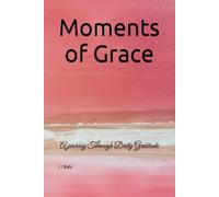 Moments of Grace: A journey Through Daily Gratitude