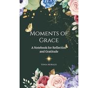 MOMENTS OF GRACE: A Notebook for Reflection and Gratitude