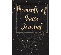 Moments of Grace Journal: Daily thoughts and Mindfulness