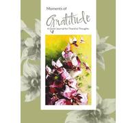Moments of Gratitude: A Quiet Journal for Thankful Thoughts
