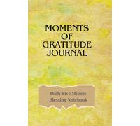 Moments of Gratitude Journal: Daily Five Minute Blessings Notebook