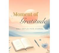 Moments of Gratitude: Your Daily Reflection Journal: Personal Growth - Track Your Mood, Meals, and Moments with Ease