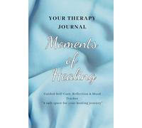 Moments of Healing - Guided Journal for Mental Health Growth: 48 Healing Logs: Designed for Therapy Sessions, or Weekly Check-ins, or Daily Reflection.