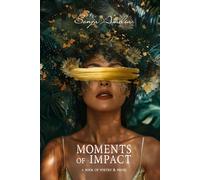 Moments of Impact: A Book of Poetry & Prose