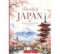 Moments of Japan: A Relaxing Adult Coloring Book Featuring 40 Beautiful Illustrations Inspired by Japanese Culture, Landscapes and Everyday Moments