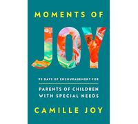 Moments of Joy: 90 Days of Encouragement for Parents of Children with Special Needs