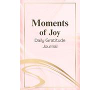 Moments of Joy: A Daily Gratitude Journal