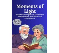 Moments of Light , Heartwarming Short Stories for Seniors with Dementia and Alzheimer’s: Gentle, Easy-to-Read Stories That Spark Memory, Comfort & ... Reading Aloud in Senior Care & Daily Support
