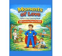 Moments of Love: Father's Day Coloring Book for Kids: 50 Fun Dad and Kids Coloring Pages | Cute Family Activities for Children Ages 3-7