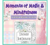 Moments of Magic & Mindfulness: Quotes & Designs to color (The Crafty Corner)