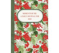 MOMENTS OF ME: A DAILY JOURNAL FOR HER: A space to dream, reflect, and rediscover your true self. Write your heart out, one page at a time.