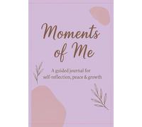 Moments of Me: A gentle guided journal for quiet reflection and self-care