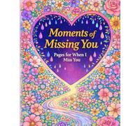 Moments of missing you: Pages for when I miss you