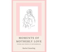 Moments of Motherly Love: Poems and Prose of Motherhood
