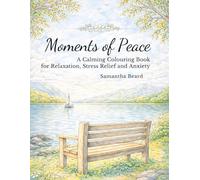 Moments of Peace: A Calming Colouring Book for Relaxation, Stress Relief and Anxiety (Everyday Life Through the Decades Colouring Books)