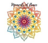 Moments of Peace: A Relaxing Mandala Coloring Book for Women Seeking Calm, Encouragement & Self-Care