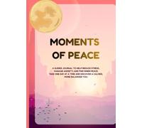 Moments of Peace Daily Journal: Structured Reflection and Gratitude for Stress and Anxiety Relief
