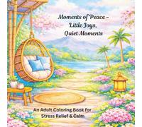 Moments of Peace, Little Joys: An Adult Coloring Book for Stress Relief & Calm
