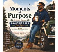 Moments of Purpose Coloring Book for Men: Featuring Cozy, Inspiring Scenes with Uplifting Quotes Celebrating Confidence, Peace, Purpose & Everyday Joy