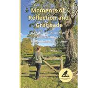 Moments of reflection and gratitude: A gratitude journal of thankfulness - one moment at a time