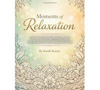 Moments of Relaxation: An Adult Coloring Book for Relaxation, Stress Relief, and Mindfulness | 50+ Detailed Coloring Pages