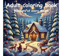 Moments of Seasons Adults coloring book: A Relaxing Adult Coloring Journey Through Spring, Summer, Autumn & Winter