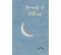 Moments of Stillness: A Mindful Reflection Journal for Calm, Clarity, and Inner Peace: Slow down and reconnect with your thoughts - a minimalist ... journaling, gratitude, and emotional balance