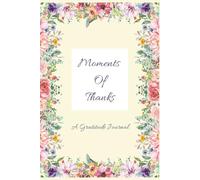 Moments of Thanks, A Gratitude Journal: Floral Guided Page Book for Women | Daily Tracker for habits and feelings | Practice Self-Care and Reflection |100 Pages | 6x9 inches