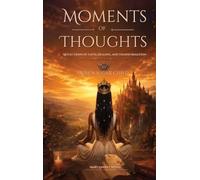 Moments of Thoughts: Reflections of Faith, Healing, and Transformation